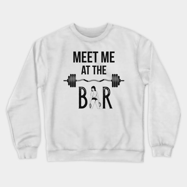 Workout Weight Training Gym Meet Me At The Bar Crewneck Sweatshirt by Foxxy Merch